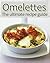 Omelettes: The Ultimate Recipe Guide
