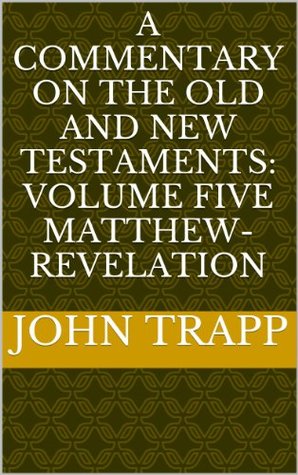 A Commentary On The Old and New Testaments:  Volume Five Matthew-Revelation (Kindle Edition)