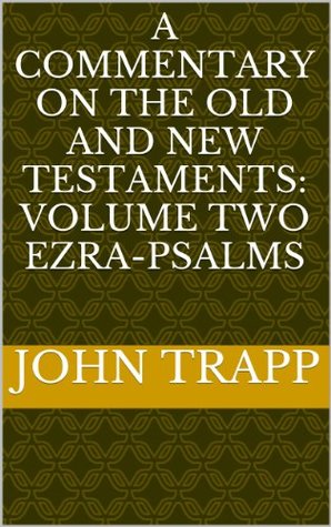 A Commentary On The Old and New Testaments:  Volume Two   Ezra-Psalms (Kindle Edition)