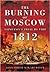 The Burning of Moscow by Alexander Mikaberidze