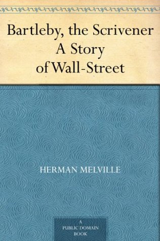 Bartleby, the Scrivener A Story of Wall-Street