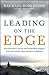 Leading on the Edge: Extraordinary Stories and Leadership Insights from The World's Most Extreme Workplace