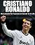 Cristiano Ronaldo: His Lessons for Success in Soccer and in Life (Cristiano Ronaldo, Real Madrid, Football, Soccer, Sports Biography, Lionel Messi, David Beckham Book 1)