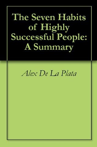 The Seven Habits of Highly Effective People: A Summary