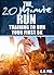The 20 Minute Run: Training to Run Your First 5K (The 20 Minute Fitness Series)