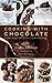 Cooking with Chocolate: The Best Recipes and Tips from a Master Pastry Chef