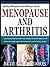 MENOPAUSE AND ARTHRITIS: Learn Exactly What You Need To Do To Relieve The Painful Symptoms Of Arthritis During Menopause And Continue To live the Life ... Menopause And Winning Series Book 1)