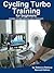 Cycling Turbo Training for Beginners - a quick start guide to cycling indoors to Explode your fitness FAST. (20 interval workouts included).