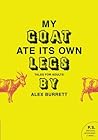 My Goat Ate Its Own Legs: Tales for Adults – Bizarre Dark Comedy Fiction About the Weird Human Race Book cover for My Goat Ate Its Own Legs: Tales for Adults – Bizarre Dark Comedy Fiction About the Weird Human Race