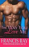 The Way You Love Me by Francis Ray