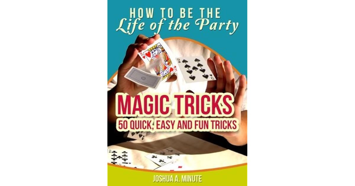 Magic Tricks 50 Simple, Fun and Quick Tricks Book by Joshua Minute