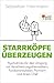 Starrköpfe überzeugen: Psychotricks für den Umgang mit Verschwörungstheoretikern, Fundamentalisten, Partnern und Ihrem Chef