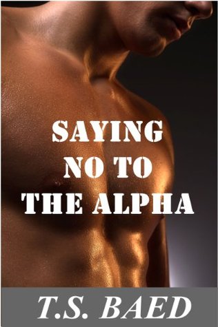 Saying No to the Alpha (Kindle Edition)