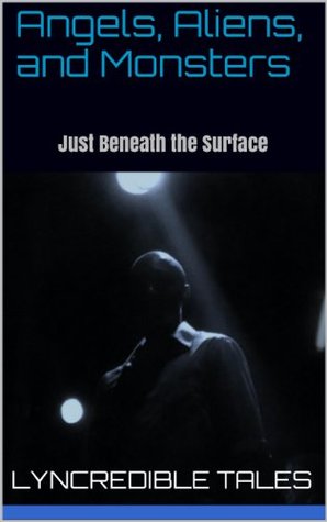 Angels, Aliens, and Monsters: Episode 1 - Just Beneath the Surface