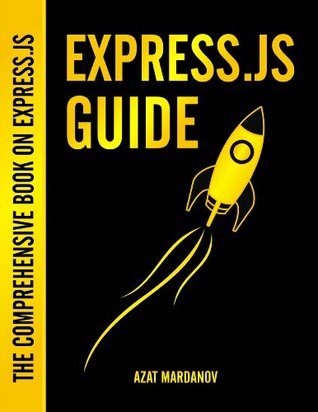 Express.js Guide: The Comprehensive Book on Express.js (Kindle Edition)