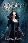 Songbird by Colleen Helme Songbird by Colleen Helme