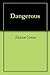 Dangerous