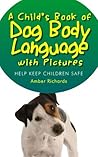 A Child's Book of Dog Body Language with Pictures by Amber Richards