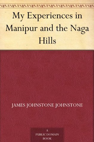My Experiences in Manipur and the Naga Hills (Kindle Edition)