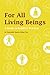 For All Living Beings: A Gu...