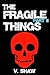 The Fragile Things (Part II)