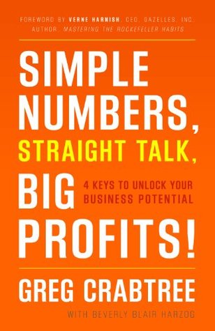 Simple Numbers, Straight Talk, Big Profits!: 4 Keys to Unlock Your Business Potential