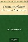 Book cover for Theism or Atheism The Great Alternative