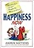 Happiness Now by Andrew Matthews