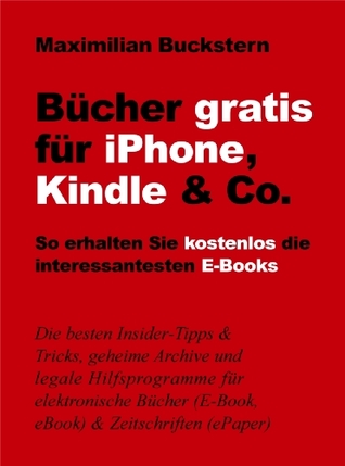 Bücher gratis für iPhone, Kindle & Co.- So erhalten Sie kostenlos die interessantesten E-Books (German Edition)