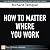 How to Matter Where You Work