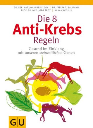 Die 8 Anti-Krebs-Regeln: Gesund im Einklang mit unseren steinzeitlichen Genen (GU Einzeltitel Gesundheit/Fitness/Alternativheilkunde) (German Edition)