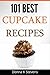 101 Best Cupcake Recipes: S...