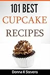 101 Best Cupcake Recipes: Sweet, Savory, Satisfying – Cupcakes For Everyone