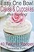 EASY ONE BOWL CAKES AND CUPCAKES PLUS FROSTING! - Easy, No-Fuss Cake and Cupcake Recipes - 40 Favorite Recipes!