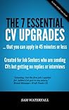 The 7 Essential CV Upgrades: How to transform your first impression in 45 minutes or less (Obvious Candidate Job Search Acceleration Series Book 1)