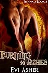 Burning To Ashes (Eternals, #2)