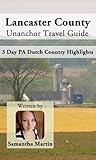 Lancaster County Travel Guide (Unanchor) - 3 Day PA Dutch Country Highlights