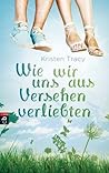 Wie wir uns aus Versehen verliebten by Kristen Tracy
