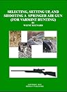 Selecting, Setting Up and Shooting a Springer Air Gun (For Varmint Hunting)