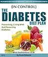 In Control - The Diabetes Diet Plan (How To Manage Type 1 And 2 Diabetes Mellitus With Proper Nutrition And Insulin Use)