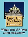 Look Up, Pennsylvania Dutch Country! Walking Tours of 5 Towns In The Keystone State (Look Up, America! Series) Look Up, Pennsylvania Dutch Country! Walking Tours of 5 Towns In The Keystone State (Look Up, America! Series)