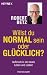 Willst du normal sein oder glücklich?: Aufbruch in ein neues Leben und Lieben