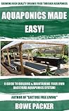 Aquaponics System: a Beginners Guide To Discovering The Fundamentals Of Building A Backyard Aquaponics System