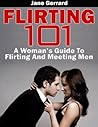 Flirting 101: A Woman's Guide To Flirting And Meeting Men