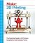 Make: 3D Printing: The Essential Guide to 3D Printers
