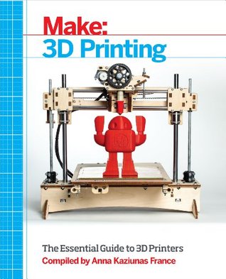 Make: 3D Printing: The Essential Guide to 3D Printers (Kindle Edition)