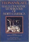 Teonanacatl Hallucinogenic Mushrooms of North America