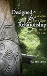 Designed for Relationship: Learning to Love God with All We Are Designed for Relationship: Learning to Love God with All We Are