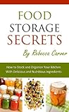 Food Storage Secrets: How To Stock and Organize Your Kitchen with Delicious and Nutritious Ingredients Food Storage Secrets: How To Stock and Organize Your Kitchen with Delicious and Nutritious Ingredients