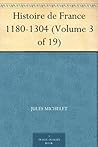Histoire de France 1180-1304 (Volume 3 of 19) (French Edition) Histoire de France 1180-1304 (Volume 3 of 19) (French Edition)